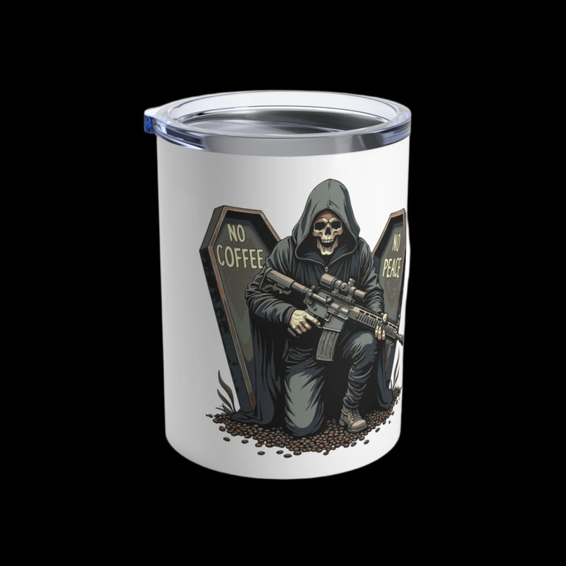No Coffee No Peace Tumbler 10oz