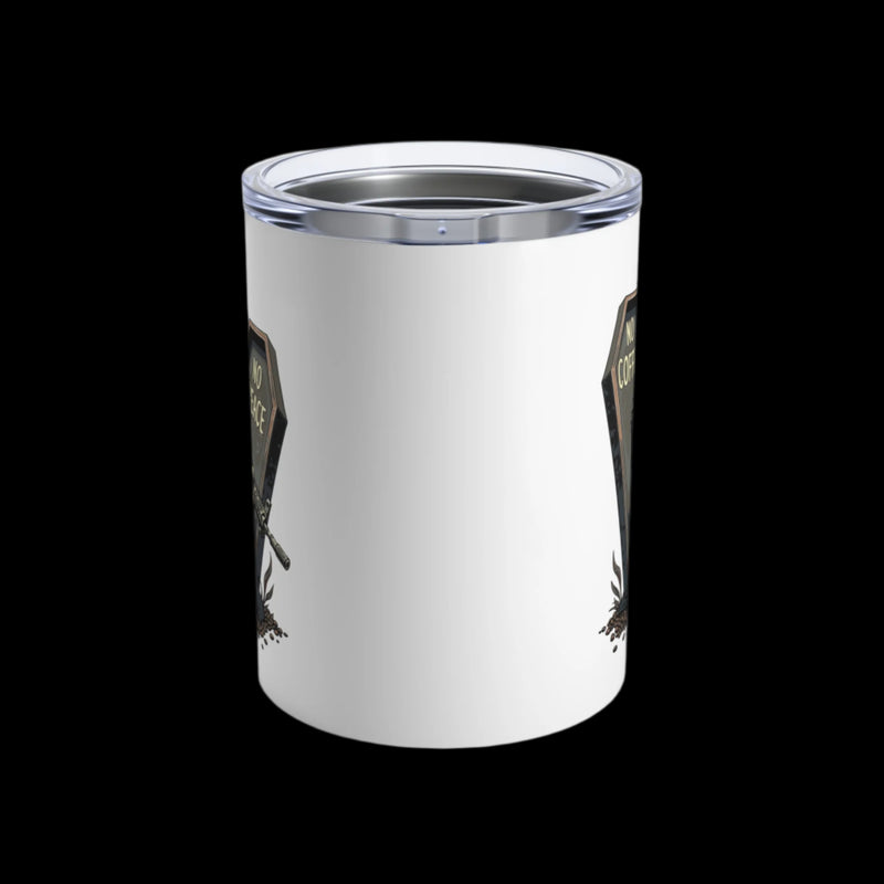 No Coffee No Peace Tumbler 10oz