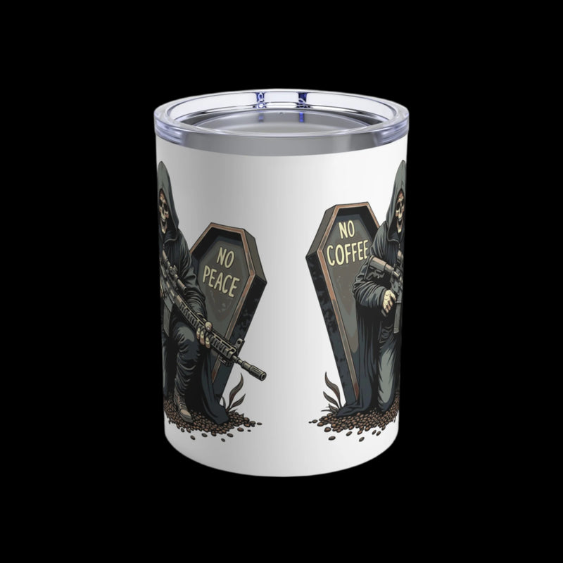 No Coffee No Peace Tumbler 10oz
